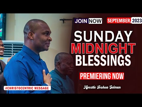SUNDAY MIDNIGHT BLESSINGS, 10TH SEPTEMBER 2023 - Apostle Joshua Selman Good Word