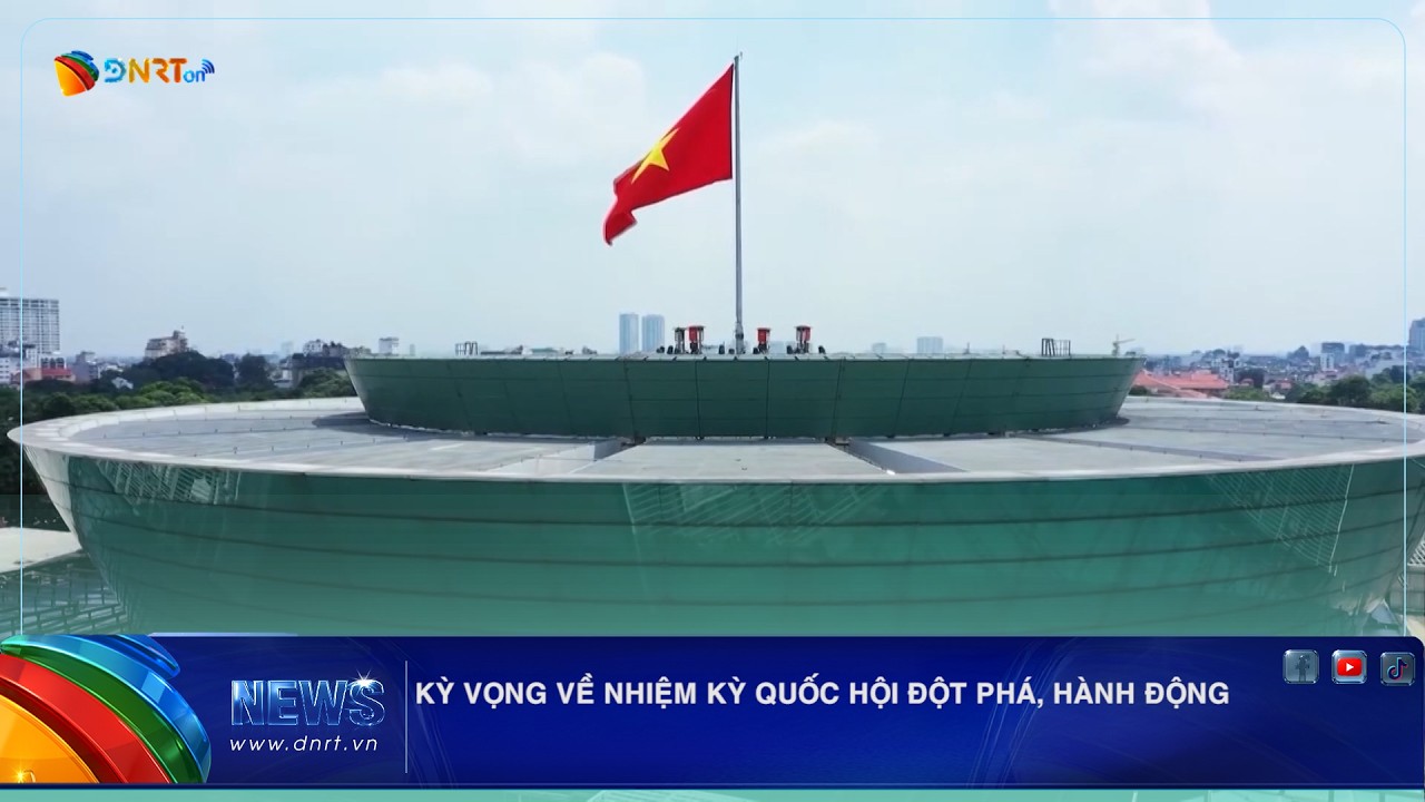 KỲ VỌNG VỀ NHIỆM KỲ QUỐC HỘI ĐỘT PHÁ, HÀNH ĐỘNG