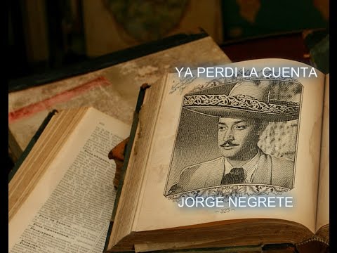 Ya Perdi La Cuenta - Jorge Negrete