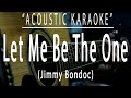 Let Me Be The One Jimmy Bondoc Acoustic Karaoke