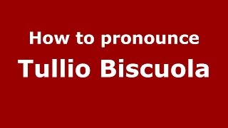 How to pronounce Tullio Biscuola