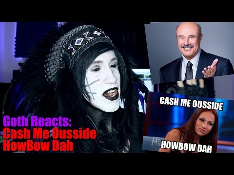 Goth Reacts to Cash Me Outside, Howbow Dah (Dr. Phil Meme)