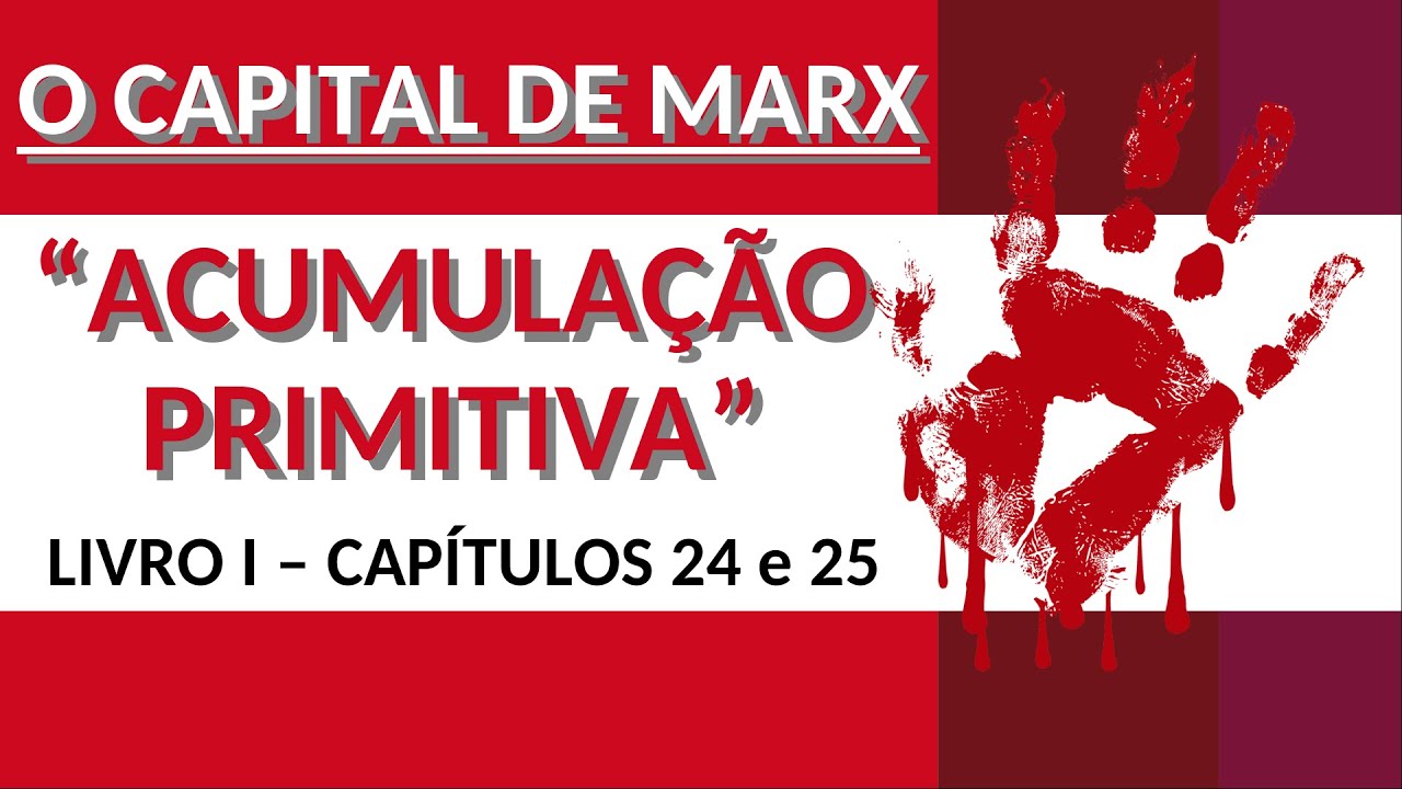 "ACUMULAÇÃO PRIMITIVA" |  O CAPITAL DE MARX: Livro I Caps. 24-25  VID #14