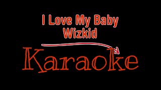 I LOVE MY BABY - WIZKID (Karaoke Version)