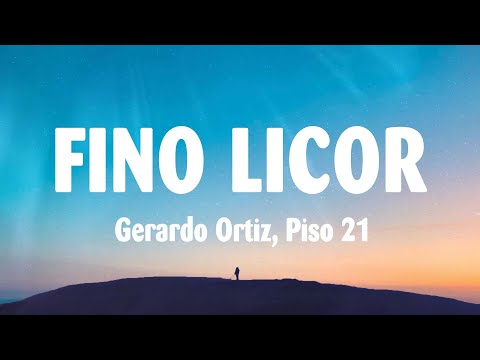 Gerardo Ortiz, Piso 21 - Fino Licor (Letra/Lyrics)