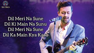 Dil Meri Na Sune (LYRICS) - Atif Aslam | Tri Lyrics