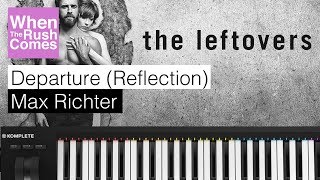 Max Richter - Departure (Reflection) | The Leftovers Soundtrack (Piano cover | The Grandeur)