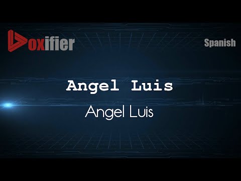 How to Pronounce Angel Luis (Angel Luis) in Spanish - Voxifier.com