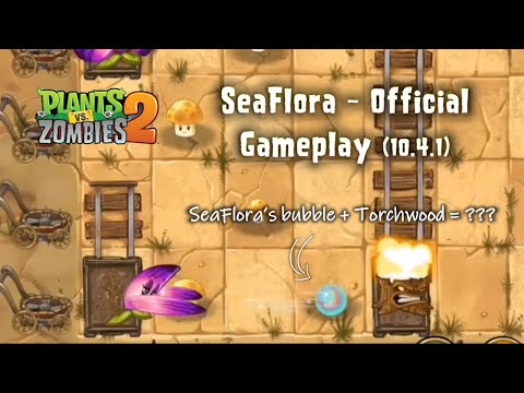 PvZ2: Can Torchwood destroy SeaFlora's bubble? v10.4.1 Official Gameplay | SeaFlora