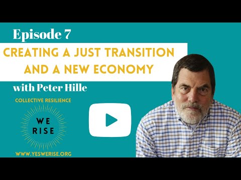 Episode 7 of the We Rise podcast -- Peter Hille: Creating a Just Transition and a New Economy