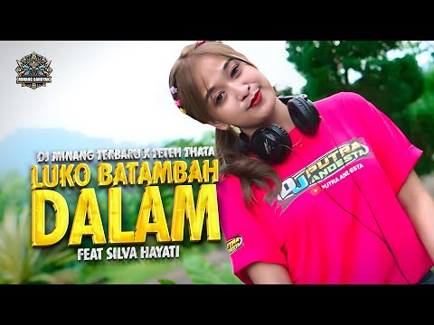 DJ MINANG TERBARU X TETEH THATA - LUKO BATAMBAH DALAM FT. SILVA HAYATI