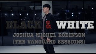 BLACK &amp; WHITE - JOSHUA MICHEL ROBINSON(THE VANGUARD SESSIONS ) / JOHN KIM CHOREOGRAPHY