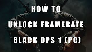 How to Unlock Framerate in Call of duty Black Ops (PC)