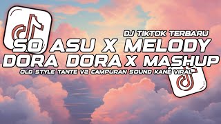 Download lagu DJ SO ASU X MELODY DORA DORA X MASHUP OLD STYLE TANTE V2 CAMPURAN SOUND KANE VIRAL TIKTOK TERBARU  mp3