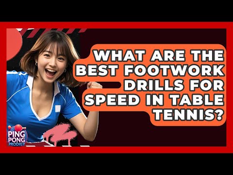 What Are The Best Footwork Drills For Speed In Table Tennis? - Ping Pong Prodigy