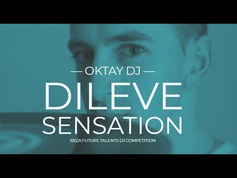 Oktay DJ - Dileve Sensation - Ibiza Future Talents DJ Competition - Set 02