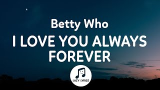 Betty Who - I Love You Always Forever (Lyrics) (From To All The Boys: Always and Forever)