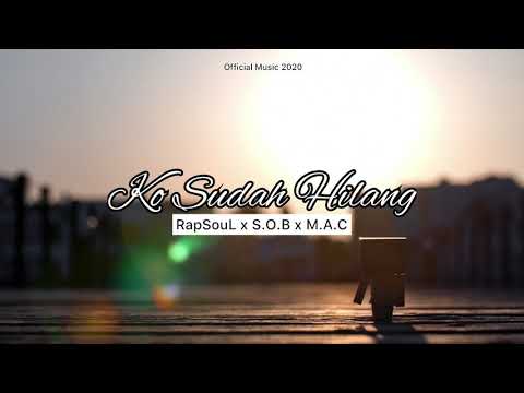 RapSouL x S.O.B x M.A.C - Ko Sudah Hilang (Official Audio Video)