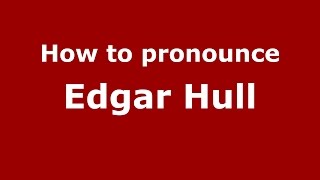 How to pronounce Edgar Hull
