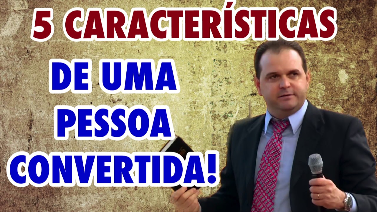 5 CARACTERÍSTICAS DE UMA PESSOA CONVERTIDA! | PREGAÇÃO