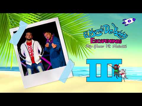 Escapemonos Ft. Vato 18k- Big Yamo [El Mundo de Bobby]