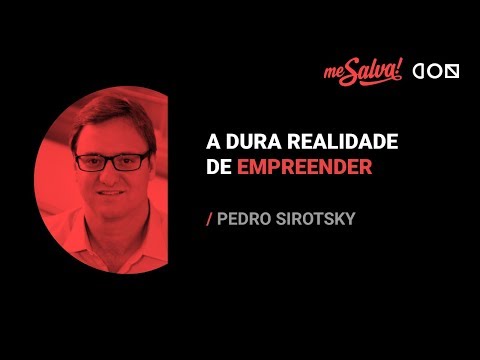 A dura realidade de empreender - Pedro Sirotsky | Me Salva! CON