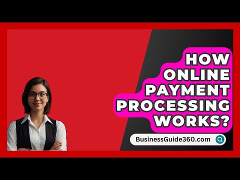 How Online Payment Processing Works? - BusinessGuide360.com