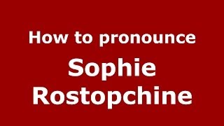 How to pronounce Sophie Rostopchine