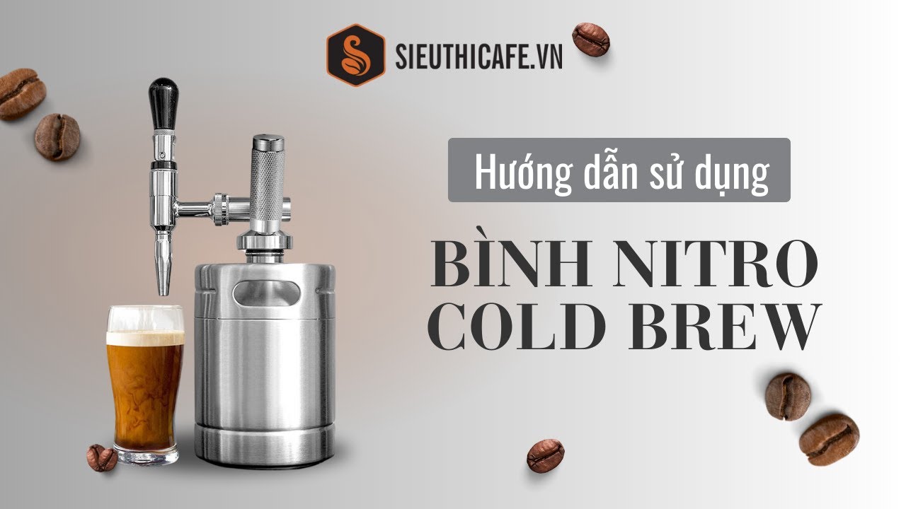 Cà Phê Nitro Cold Brew: Hướng Dẫn Chi Tiết Với Bình Tạo Bọt Khí Nitro
