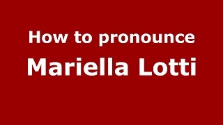 How to pronounce Mariella Lotti