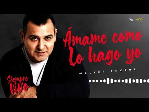 Walter Encina - Ámame como lo Hago Yo (Siempre Vivo 2020)