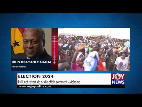 Election 2024: I will not retract 'do or die affair' comment - John Mahama