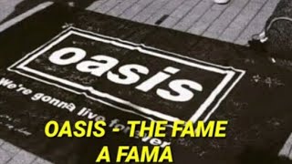 Oasis - The Fame - Tradução