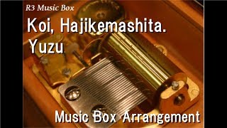 Koi, Hajikemashita./Yuzu [Music Box]