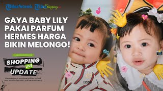 Dimanjakan Barang Mewah seusai Jadi Anak Angkat Raffi Ahmad, Baby Lily Pakai Parfum Hermes