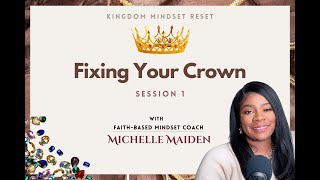 PART 1 | Fixing Your Crown | Kingdom Mindset Reset