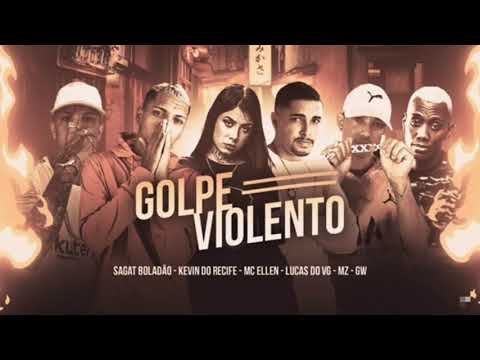 KEVIN DO RECIFE E LUCAS DA VG SAGAT BOLADÃO E MZ FEAT.MC ELLEN E GW - GOLPE VIOLENTO - MÚSICA NOVA