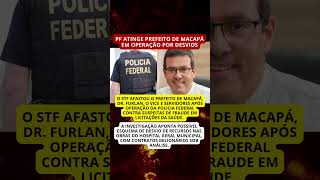 PF AFASTA PREFEITO DE MACAPÁ EM OPERAÇÃO POR DESVIOS
