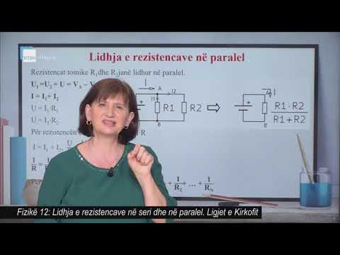 Fizikë 12 - Lidhja e rezistencave në seri dhe në paralel. Ligjet e Kirkofit.