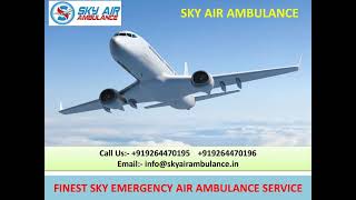 24 Hours Sky Emergency Air Ambulance Service in Dibrugarh and Allahabad