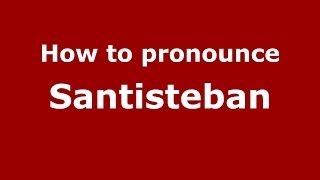 How to pronounce Santisteban