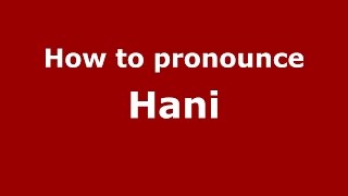 How to pronounce Hani