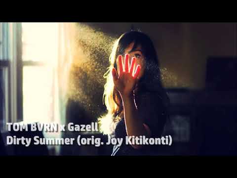 TOM BVRN x Gazell - Dirty Summer (orig. Joy Kitikonti) [DEEP BOOSTED]