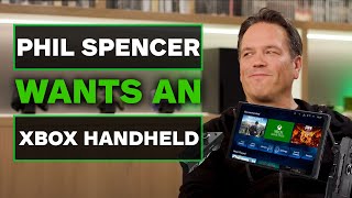 The Xbox Handheld Experience: Phil Spencer Wants Better!