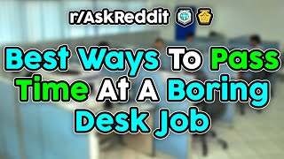 BEST Ways To Pass Time At A Boring Desk Job (r/AskReddit Top Stories)