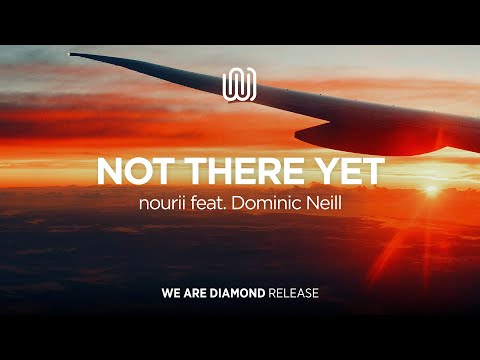 nourii - Not There Yet (feat. Dominic Neill)