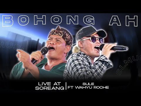 BOHONG AH - SULE FT WAHYU ROCHE (LIVE AT SOREANG)