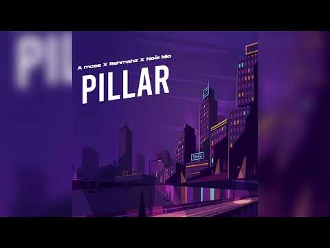 A Mose - Pillar x Rehmahz & Noël Mio