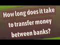 How Long Does It Take To Transfer Money Between Banks