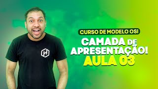Camada de Apresentação do Modelo OSI - Aula 03